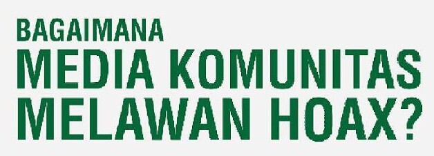 Bagaimana Media Komunitas Melawan Hoax?